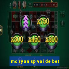 mc ryan sp vai de bet